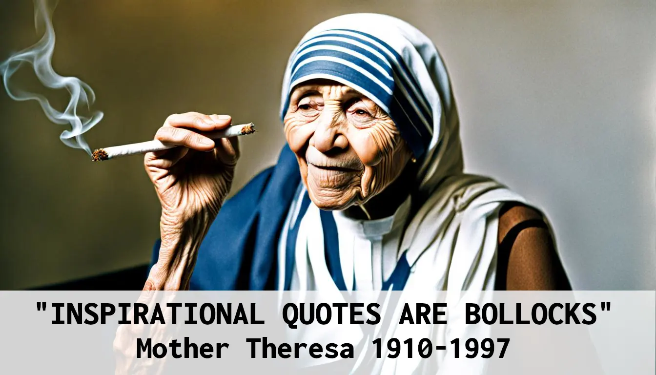 Mother Theresa says inspirational quotes are bollocks
